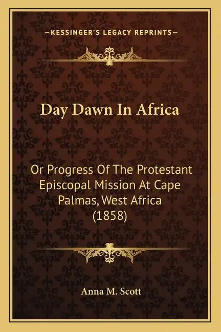 Day Dawn In Africa: Or Progress Of The Protestant Episcopal Mission At Cape Palmas, West Africa (1858) - Paperback