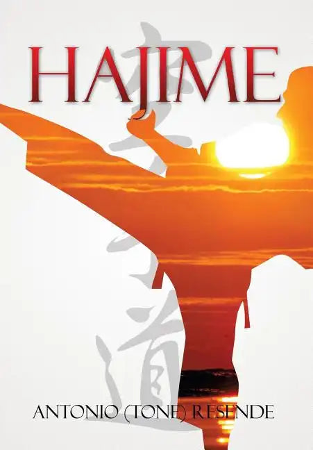 Hajime: Karate History in A U.S. Community - Hardcover