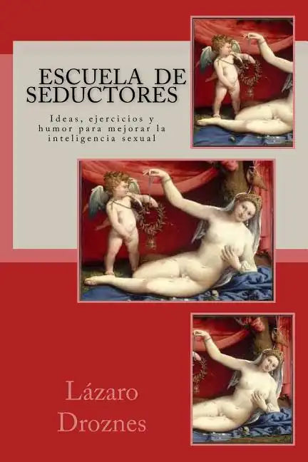 Escuela de Seductores: Ideas, humor y ejercicios para mejorar la inteligencia sexual - Paperback