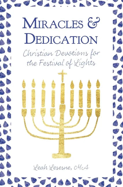 Miracles and Dedication: Christian Devotions for Hanukkah - Paperback