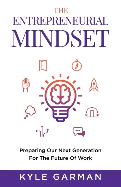 The Entrepreneurial Mindset: Preparing Our Next Generation For The Future of Work - Paperback