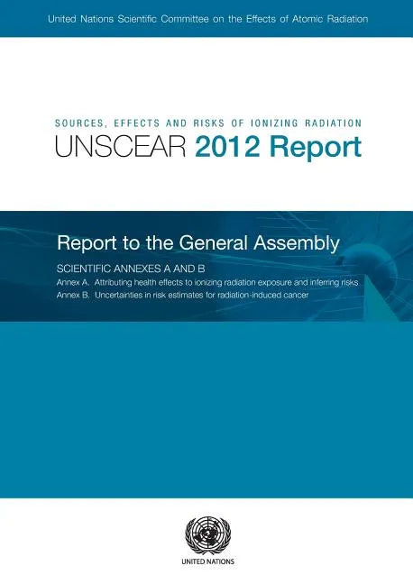 Sources, Effects and Risks of Ionizing Radiation: United Nations Scientific Committee on the Effects of Atomic Radiation (Unscear) 2012 Report - Paperback