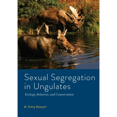 Sexual Segregation in Ungulates: Ecology, Behavior, and Conservation - Hardcover