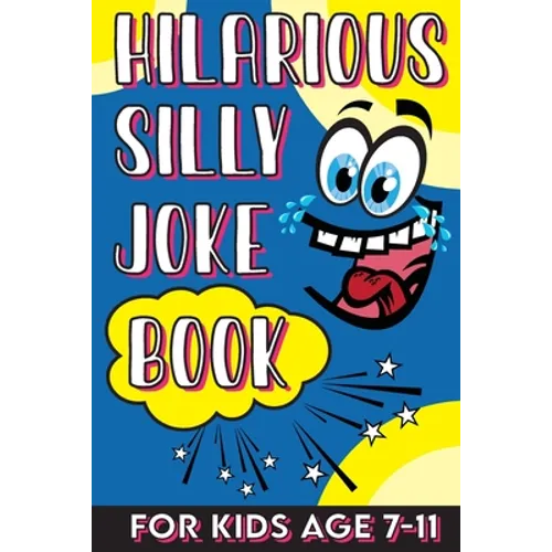 Hilarious Silly Joke Book For Kids Age 7-11: Laugh out loud Joke Book For Kids Clean Jokes Filled With Tons of Tongue Twistersand, Knock Knocks, Rib T - Paperback