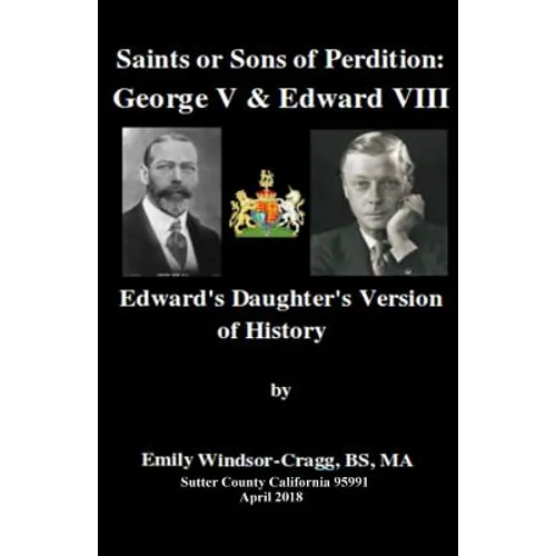 Saints Or Sons of Perdition: George V & Edward VIII:: Edward's Daughter's Version of History - Paperback