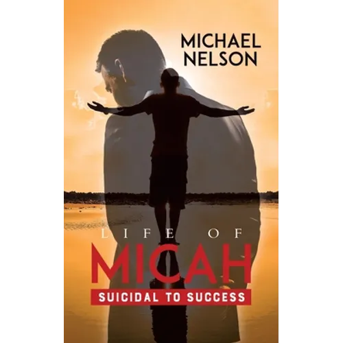 Life of Micah: Suicidal to Success - Paperback