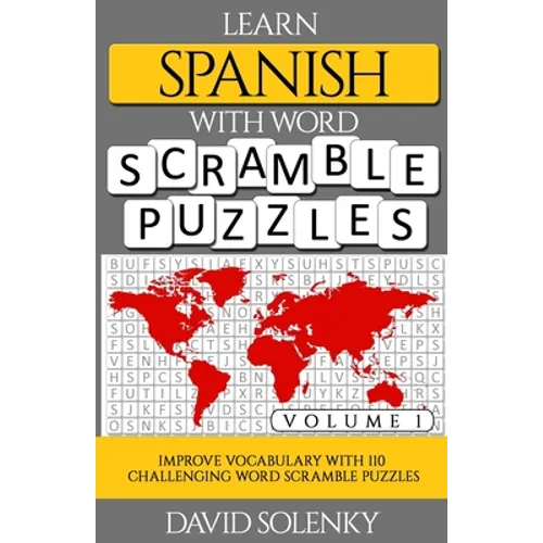 Learn Spanish with Word Scramble Puzzles Volume 1: Learn Spanish Language Vocabulary with 110 Challenging Bilingual Word Scramble Puzzles - Paperback