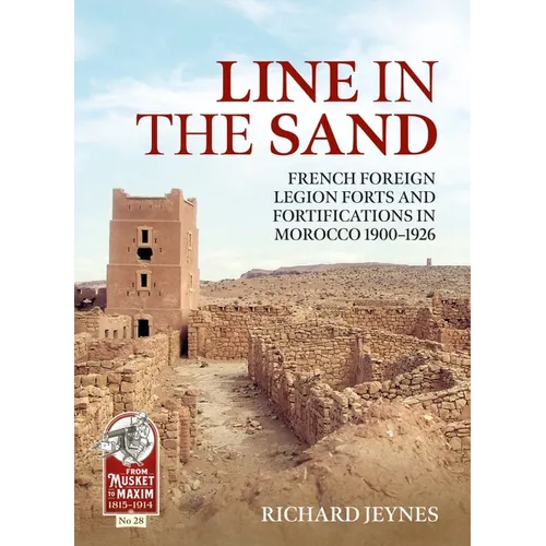Line in the Sand: Foreign Legion Forts and Fortifications in Morocco 1900-1926 - Paperback