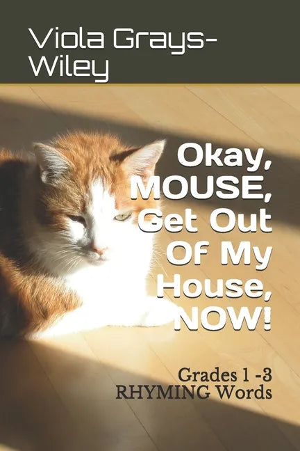 Okay, MOUSE, Get Out Of My House, NOW!: Grades 1 -3 RHYMING Words - Paperback