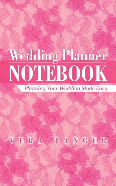 Wedding Planner Notebook: Planning Your Wedding Made Easy - Paperback