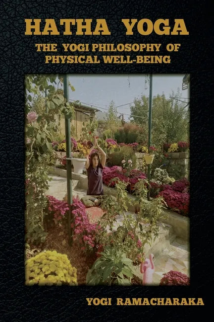 Hatha Yoga: The Yogi Philosophy of Physical Well-Being - Paperback