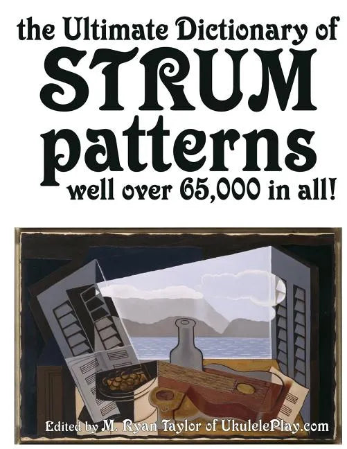 The Ultimate Dictionary of Strum Patterns: Well over 65,000 in all! - Paperback