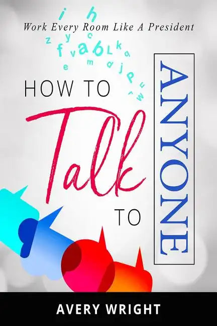 How to Talk to Anyone: Work Every Room Like a President - Paperback