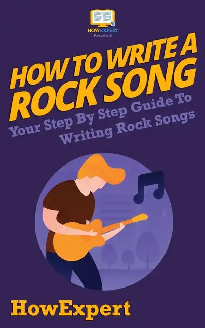 How To Write a Rock Song: Your Step-By-Step Guide To Writing Rock Songs - Paperback