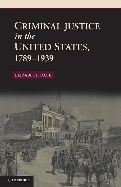 Criminal Justice in the United States, 1789-1939 - Paperback