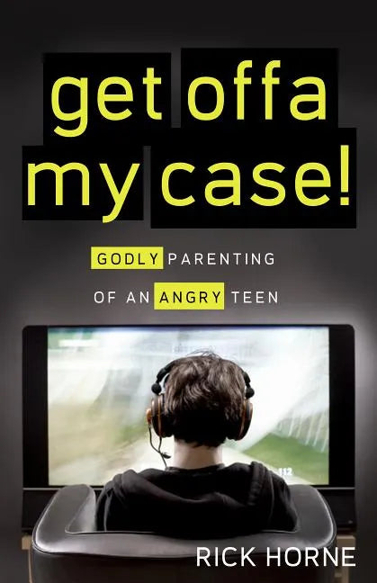 Get Offa My Case!: Godly Parenting of an Angry Teen - Paperback