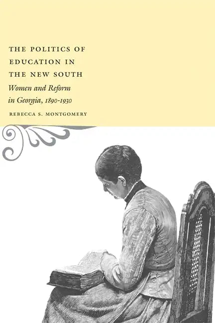 The Politics of Education in the New South: Women and Reform in Georgia, 1890-1930 - Paperback