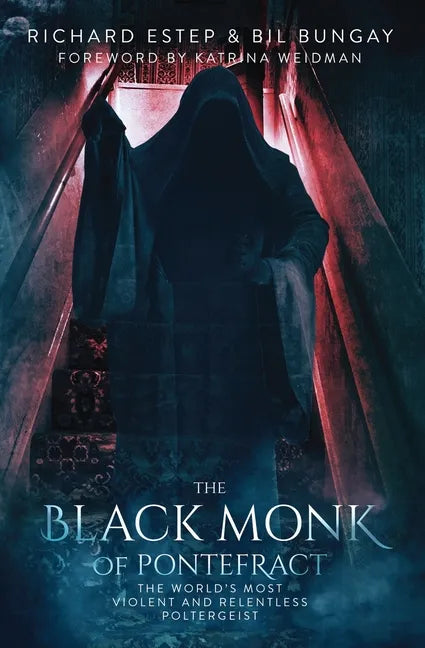 The Black Monk of Pontefract: The World's Most Violent and Relentless Poltergeist - Paperback