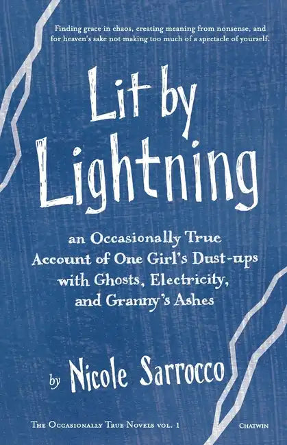 Lit by Lightning: An Occasionally True Account of One Girl's Dust-ups with Ghosts, Electricity, and Granny's Ashes - Paperback