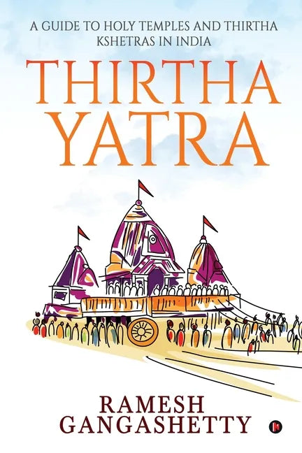 Thirtha Yatra: A Guide to Holy Temples and Thirtha Kshetras in India - Paperback