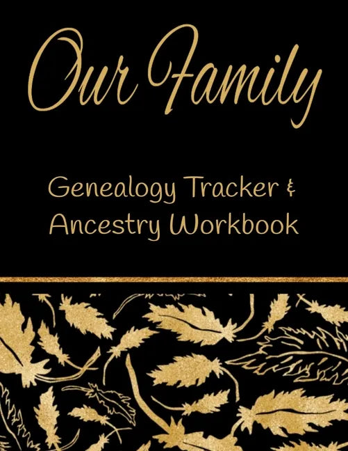 Our Family Genealogy Tracker & Ancestry Workbook: Research Family Heritage and Track Ancestry in this Genealogy Workbook 8x10 � 90 Pages - Paperback