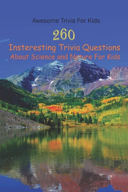 Awesome Trivia For Kids: 260 Insteresting Trivia Questions About Science and Nature For Kids - Paperback