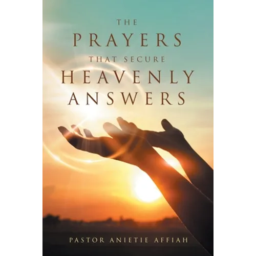 The Prayers That Secure Heavenly Answers - Paperback