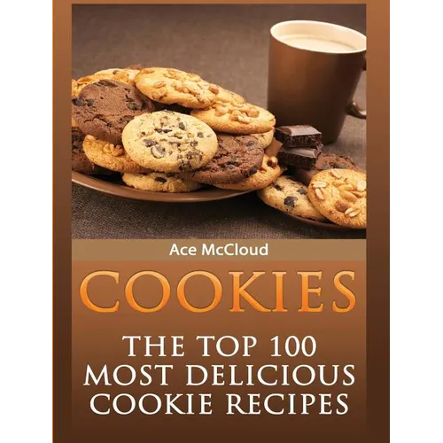 Cookies: The Top 100 Most Delicious Cookie Recipes - Hardcover