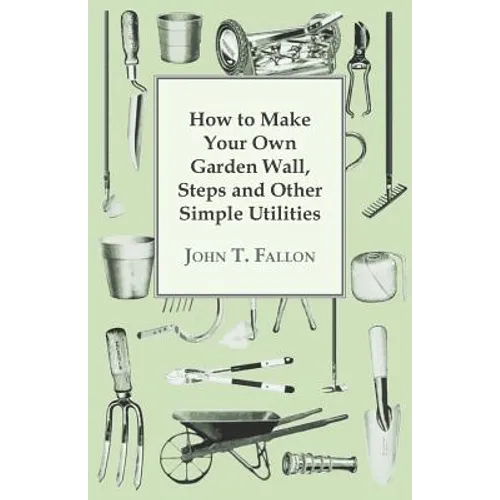 How to Make Your Own Garden Wall, Steps and Other Simple Utilities - Paperback