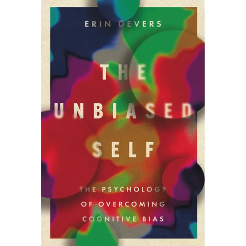 The Unbiased Self: The Psychology of Overcoming Cognitive Bias - Paperback