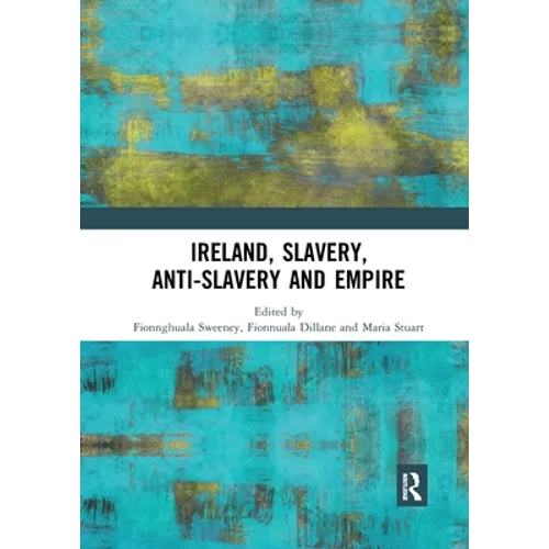 Ireland, Slavery, Anti-Slavery and Empire - Paperback