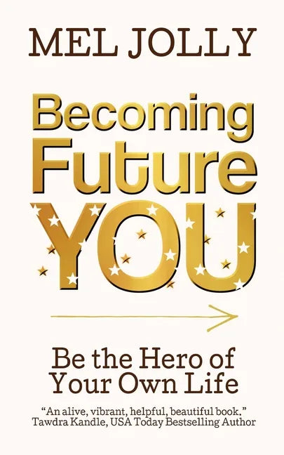 Becoming Future You: Be the Hero of Your Own Life - Paperback