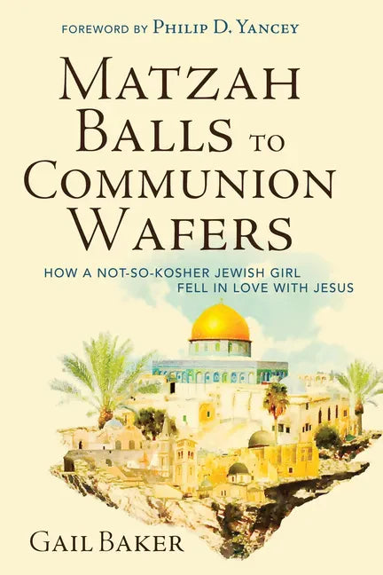 Matzah Balls to Communion Wafers: How a Not-So-Kosher Jewish Girl Fell in Love with Jesus - Paperback