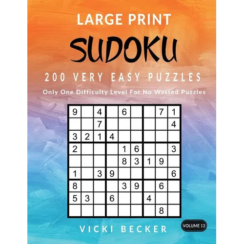 Large Print Sudoku 200 Very Easy Puzzles: Only One Difficulty Level For No Wasted Puzzles - Paperback