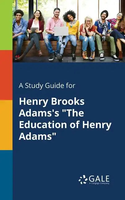 A Study Guide for Henry Brooks Adams's "The Education of Henry Adams" - Paperback