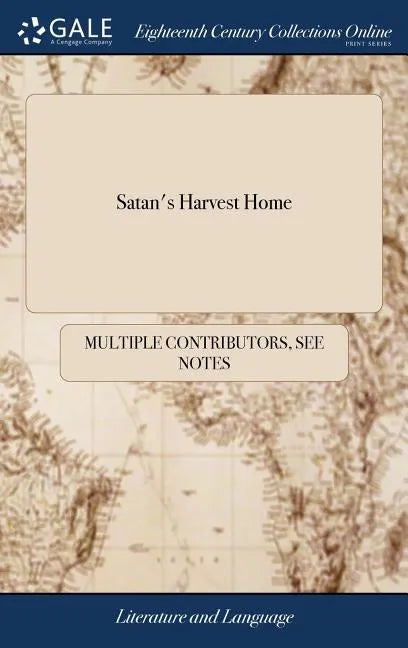 Satan's Harvest Home: Or the Present State of Whorecraft, Adultery, Fornication, and Other Satanic Works, Daily Propagated in This Good Prot - Hardcover