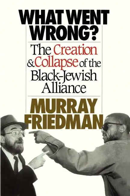 What Went Wrong?: The Creation & Collapse of the Black-Jewish Alliance - Paperback