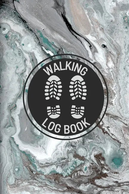 Walking Log Book: Walkers Journal, Planner To Record Daily Walks, Track Distance, Time, Steps and Goals, Personal Walking Diary - Paperback