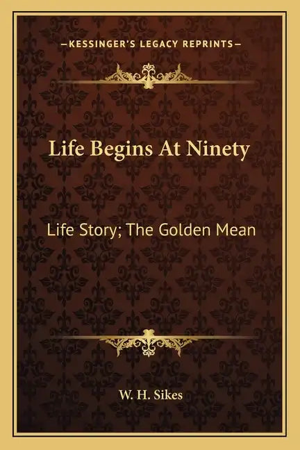 Life Begins At Ninety: Life Story; The Golden Mean - Paperback