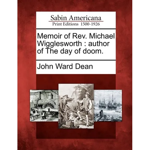 Memoir of REV. Michael Wigglesworth: Author of the Day of Doom. - Paperback