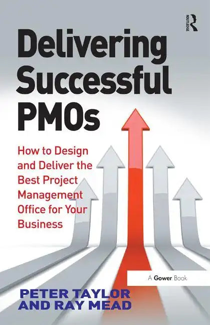 Delivering Successful Pmos: How to Design and Deliver the Best Project Management Office for Your Business - Hardcover