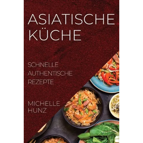 Asiatische Küche: Schnelle Authentische Rezepte - Paperback
