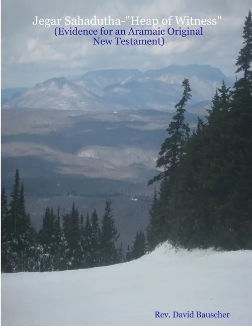 Jegar Sahadutha-"Heap of Witness" (Evidence for an Aramaic Original NT) - Paperback