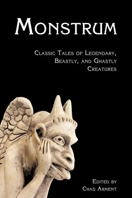 Monstrum: Classic Tales of Legendary, Beastly, and Ghastly Creatures - Paperback
