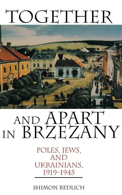 Together and Apart in Brzezany: Poles, Jews, and Ukrainians, 1919-1945 - Hardcover
