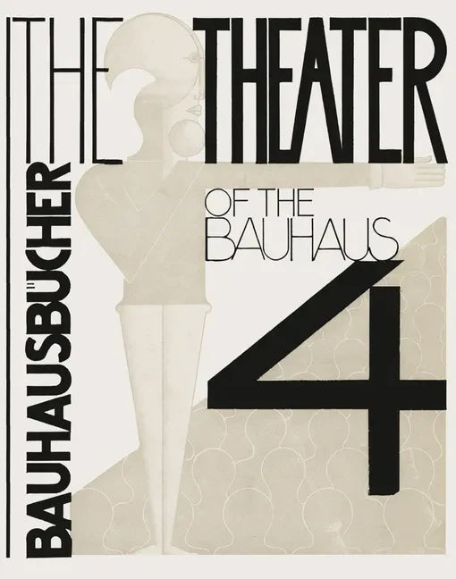 Oskar Schlemmer, László Moholy-Nagy & Farkas Molnár: The Theater of the Bauhaus: Bauhausbücher 4 - Hardcover