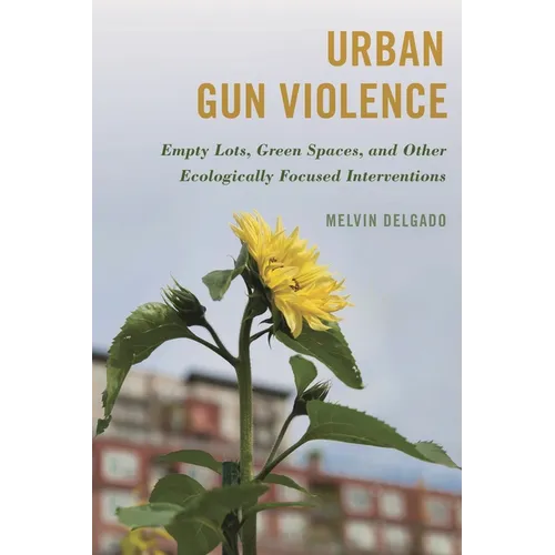 Urban Gun Violence: Empty Lots, Green Spaces, and Other Ecologically Focused Interventions - Paperback