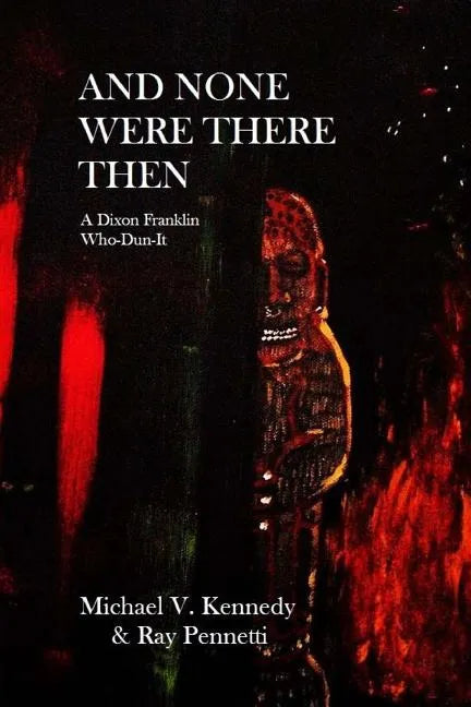 And None Were There Then: A Dixon Franklin Who-Dun-It #5 - Paperback