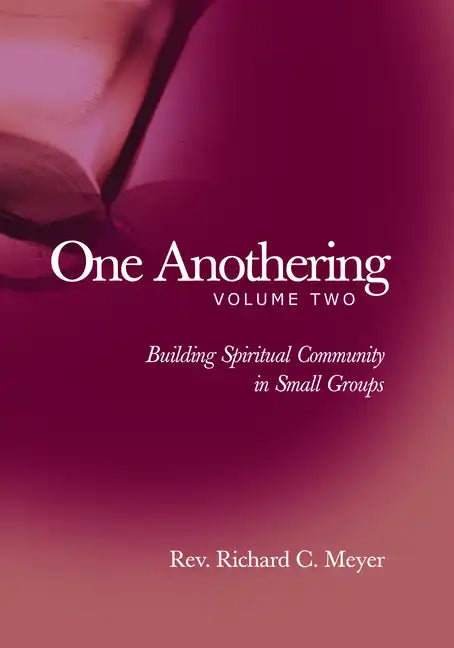 One Anothering, Volume 2: Building Spiritual Community in Small Groups - Paperback