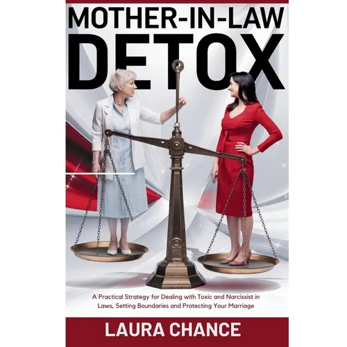 Mother -In- Law Detox: A Practical strategies for Dealing with toxic and narcissist in laws, setting boundaries and protecting your marriage - Paperback